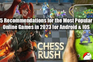 5 Recommendations for the Most Popular Online Games in 2023 for Android & IOS